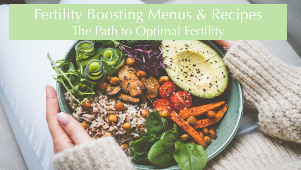 Fertility Boosting Menus and Recipes - the path to optimal fertility