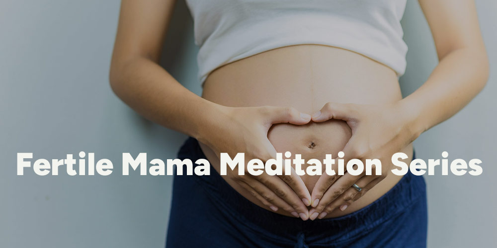 Fertile Mama Meditation Series